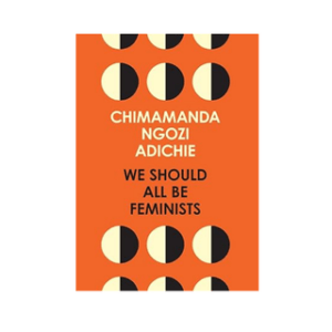 We Should All Be Feminists - Chimamanda Ngozi Adichie